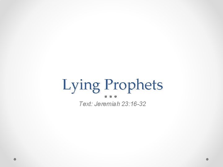 Lying Prophets Text: Jeremiah 23: 16 -32 