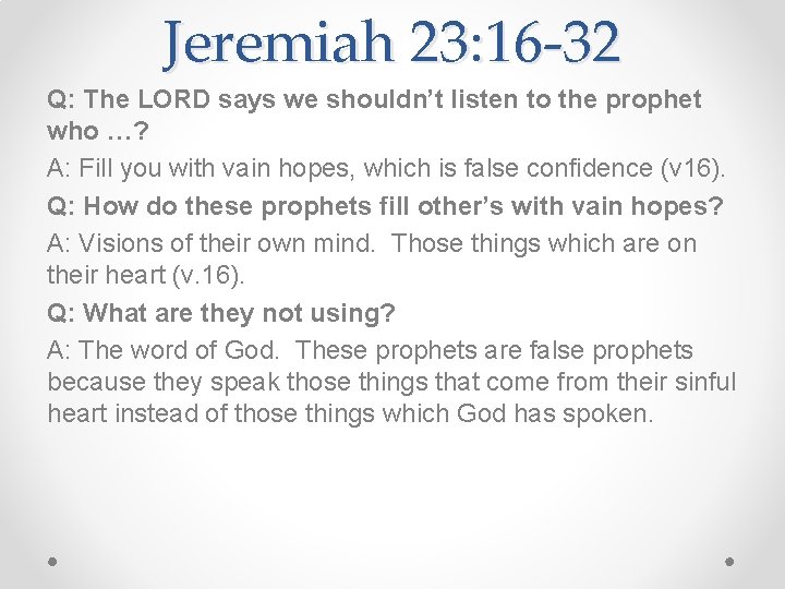 Jeremiah 23: 16 -32 Q: The LORD says we shouldn’t listen to the prophet