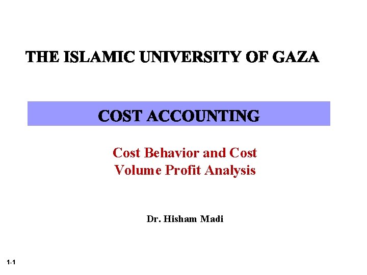 Cost Behavior and Cost Volume Profit Analysis Dr. Hisham Madi 1 -1 