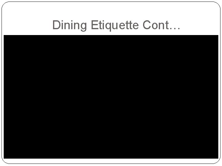 Dining Etiquette Cont… 