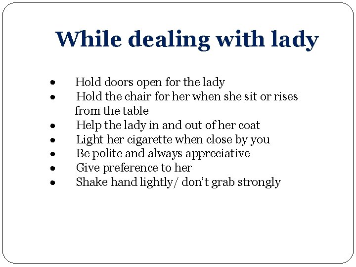 While dealing with lady · · · · Hold doors open for the lady