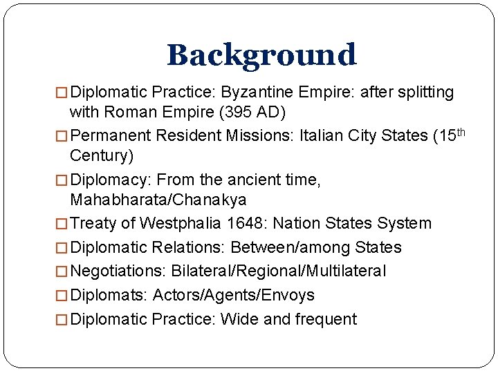 Background � Diplomatic Practice: Byzantine Empire: after splitting with Roman Empire (395 AD) �