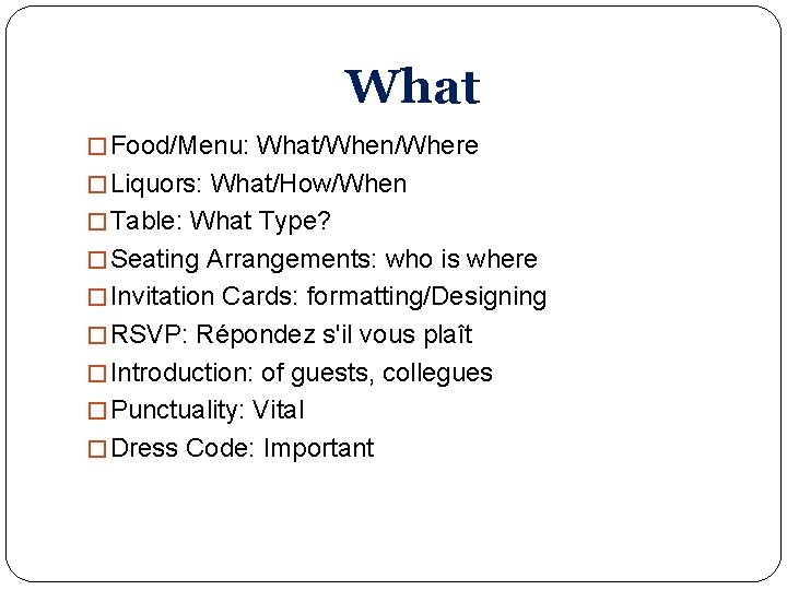 What � Food/Menu: What/When/Where � Liquors: What/How/When � Table: What Type? � Seating Arrangements: