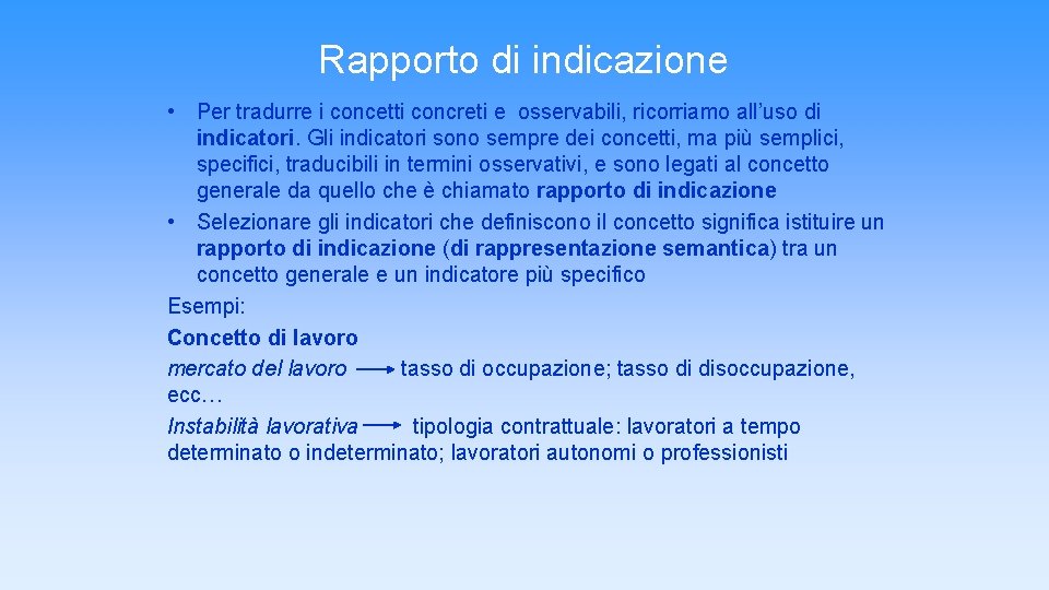 Rapporto di indicazione • Per tradurre i concetti concreti e osservabili, ricorriamo all’uso di Rapporto di indicazione • Per tradurre i concetti concreti e osservabili, ricorriamo all’uso di