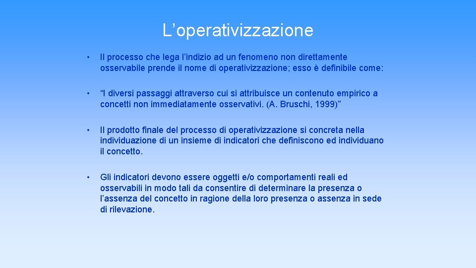 L’operativizzazione • Il processo che lega l’indizio ad un fenomeno non direttamente osservabile prende L’operativizzazione • Il processo che lega l’indizio ad un fenomeno non direttamente osservabile prende