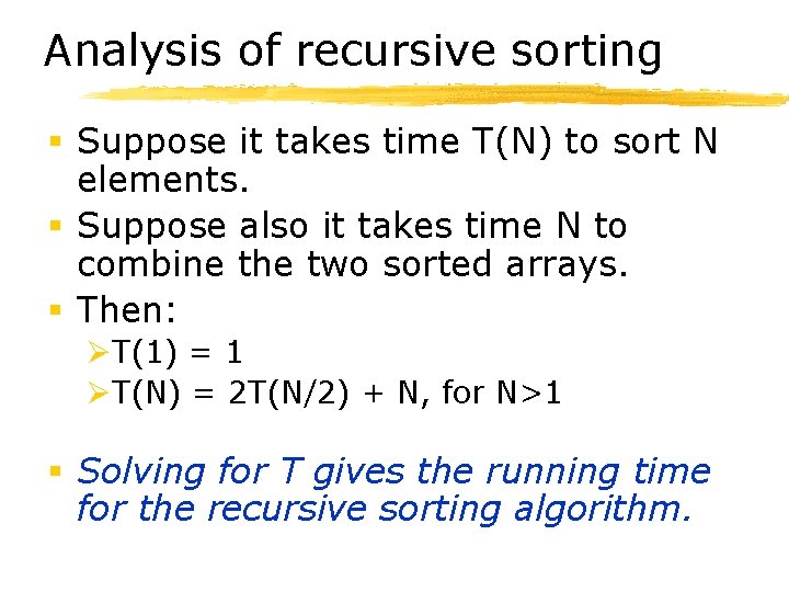 Analysis of recursive sorting § Suppose it takes time T(N) to sort N elements.