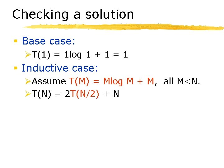 Checking a solution § Base case: ØT(1) = 1 log 1 + 1 =