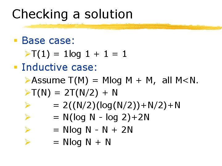 Checking a solution § Base case: ØT(1) = 1 log 1 + 1 =
