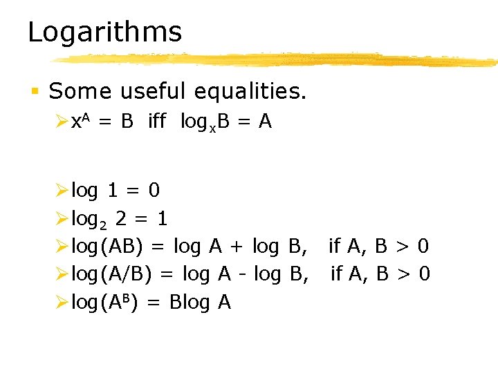 Logarithms § Some useful equalities. Øx. A = B iff logx. B = A