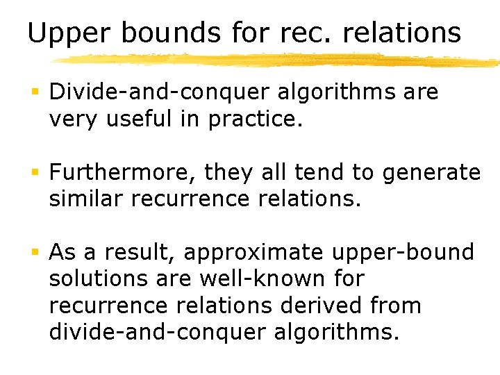 Upper bounds for rec. relations § Divide-and-conquer algorithms are very useful in practice. §