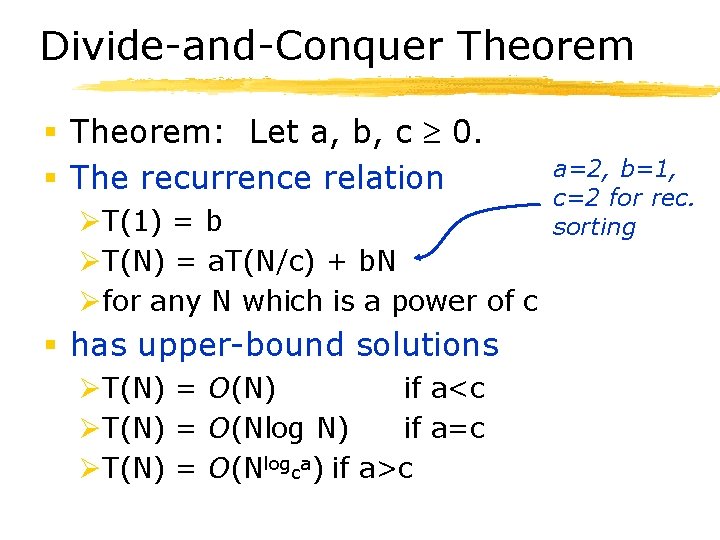 Divide-and-Conquer Theorem § Theorem: Let a, b, c 0. § The recurrence relation ØT(1)