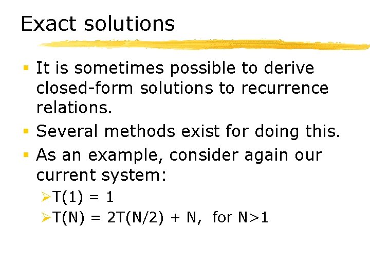 Exact solutions § It is sometimes possible to derive closed-form solutions to recurrence relations.