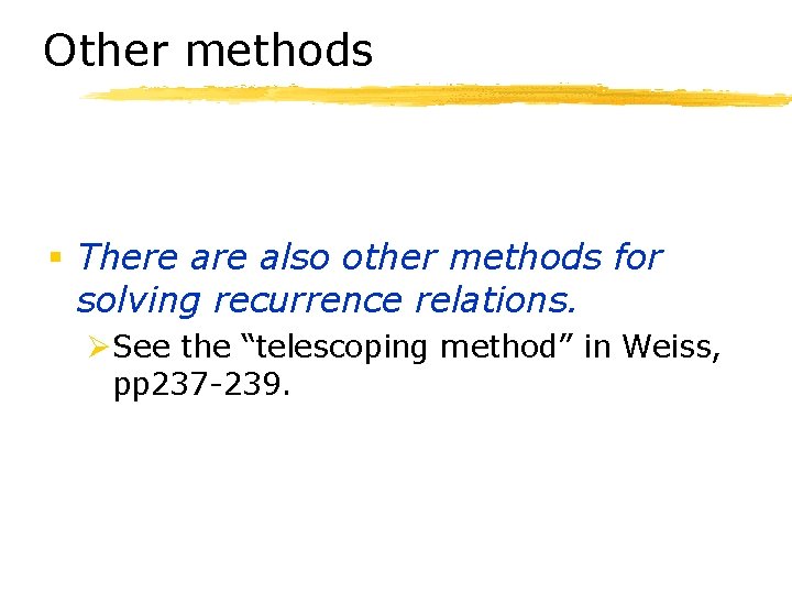 Other methods § There also other methods for solving recurrence relations. ØSee the “telescoping