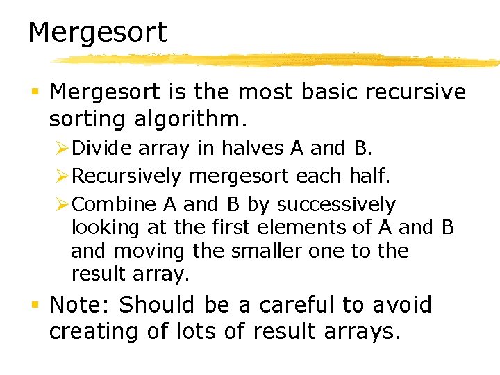 Mergesort § Mergesort is the most basic recursive sorting algorithm. ØDivide array in halves