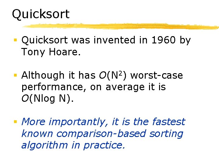 Quicksort § Quicksort was invented in 1960 by Tony Hoare. § Although it has