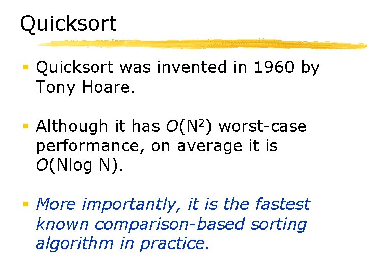 Quicksort § Quicksort was invented in 1960 by Tony Hoare. § Although it has Quicksort § Quicksort was invented in 1960 by Tony Hoare. § Although it has
