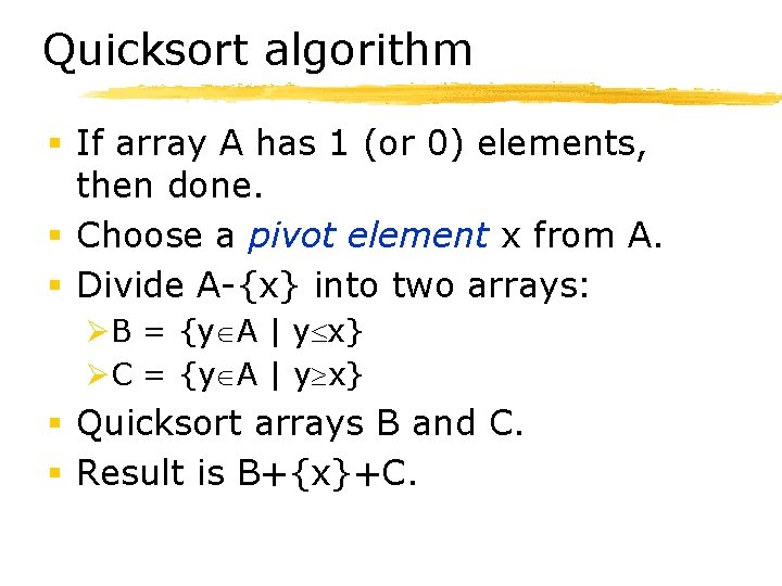 Quicksort algorithm § If array A has 1 (or 0) elements, then done. §