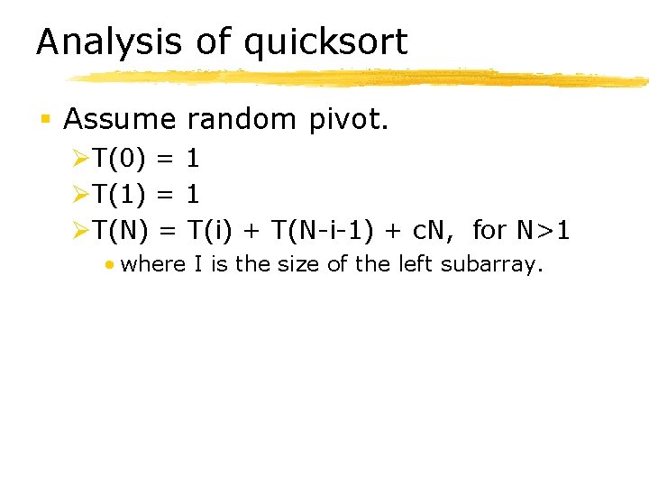 Analysis of quicksort § Assume random pivot. ØT(0) = 1 ØT(1) = 1 ØT(N)