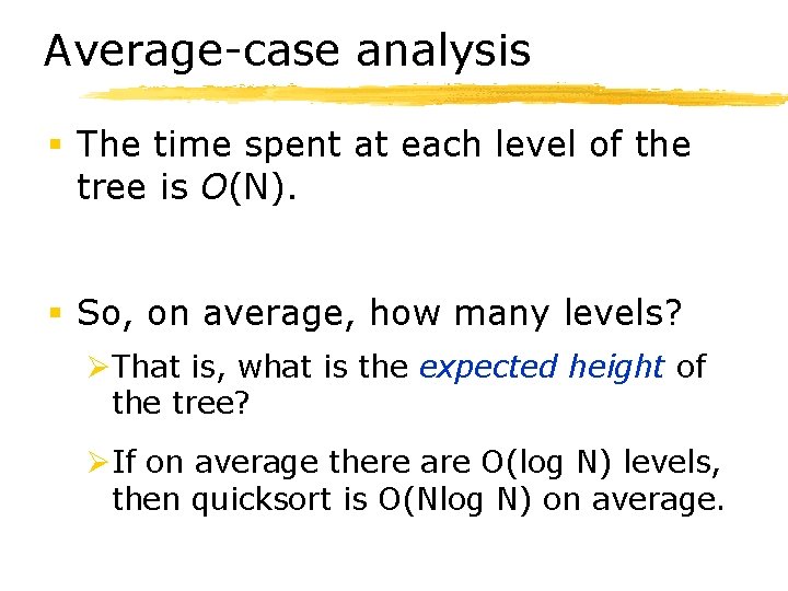 Average-case analysis § The time spent at each level of the tree is O(N).