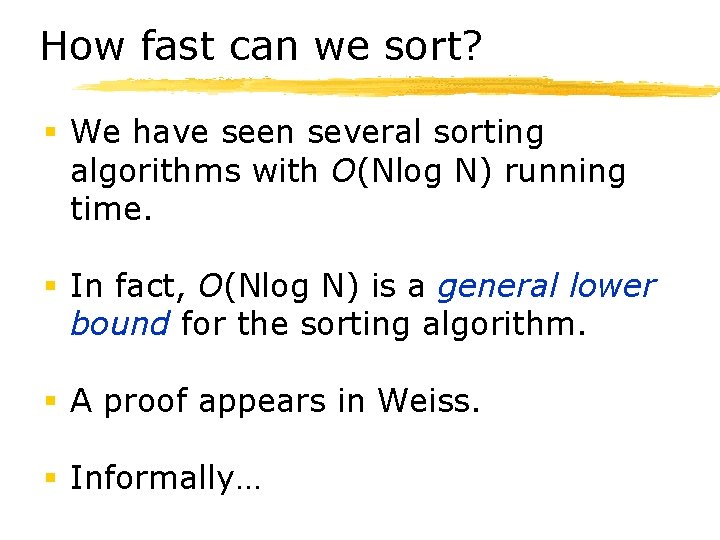 How fast can we sort? § We have seen several sorting algorithms with O(Nlog