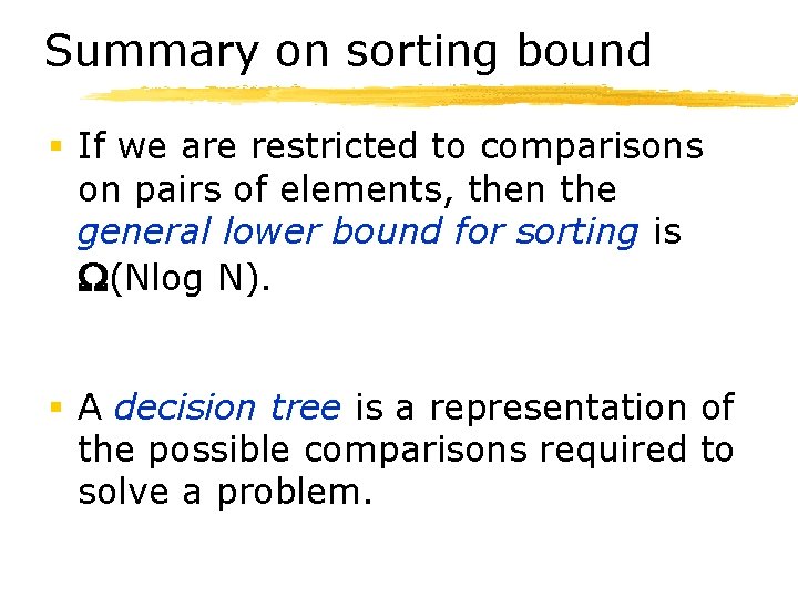 Summary on sorting bound § If we are restricted to comparisons on pairs of