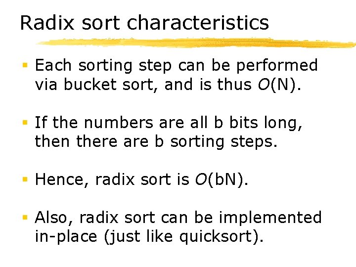 Radix sort characteristics § Each sorting step can be performed via bucket sort, and