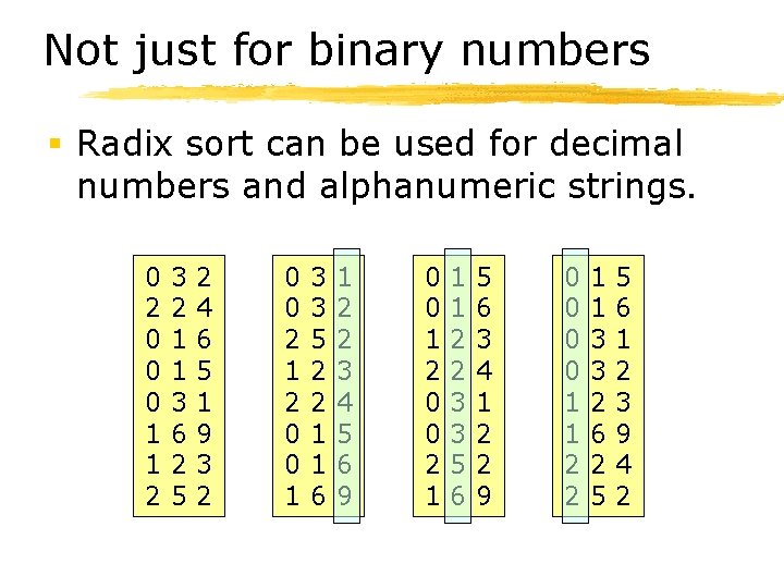 Not just for binary numbers § Radix sort can be used for decimal numbers