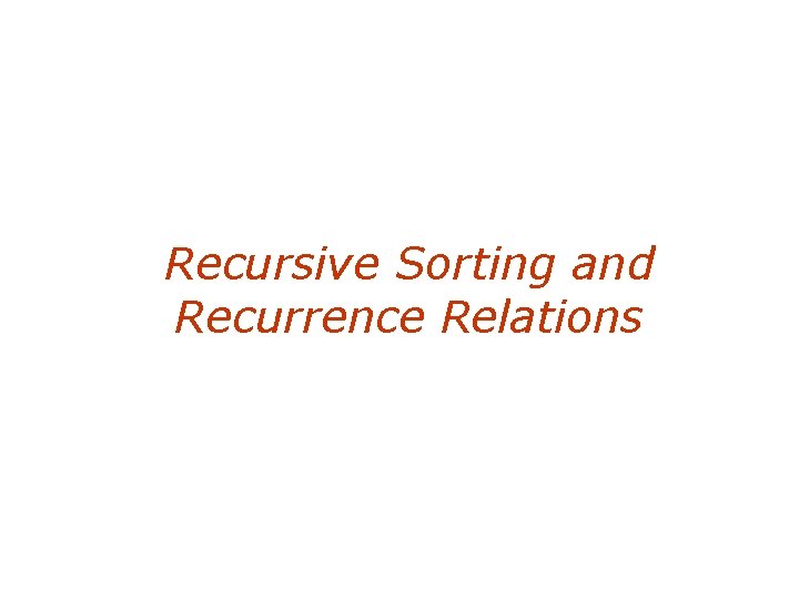 Recursive Sorting and Recurrence Relations 
