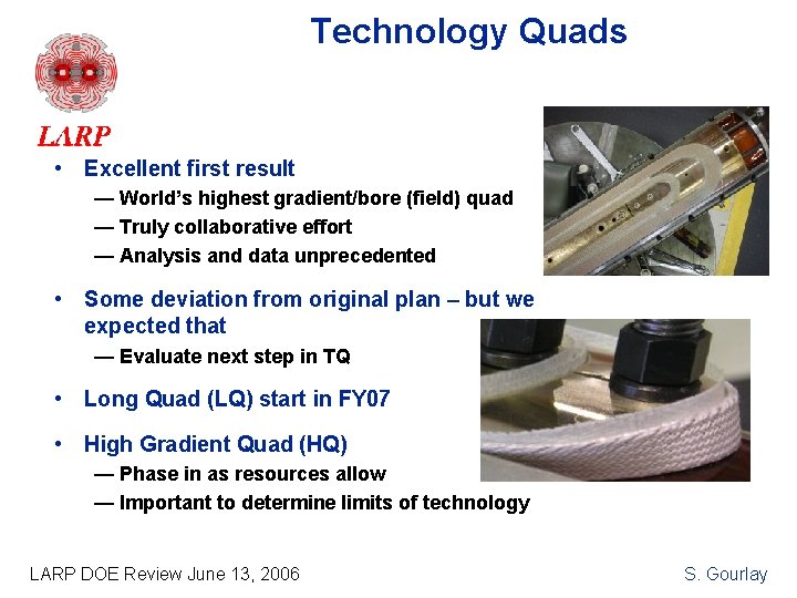 Technology Quads • Excellent first result — World’s highest gradient/bore (field) quad — Truly