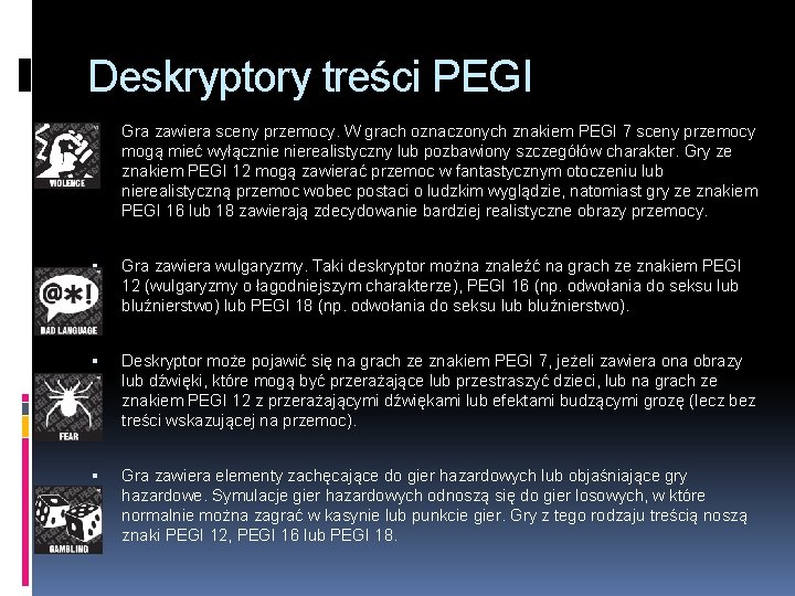 Deskryptory treści PEGI Gra zawiera sceny przemocy. W grach oznaczonych znakiem PEGI 7 sceny