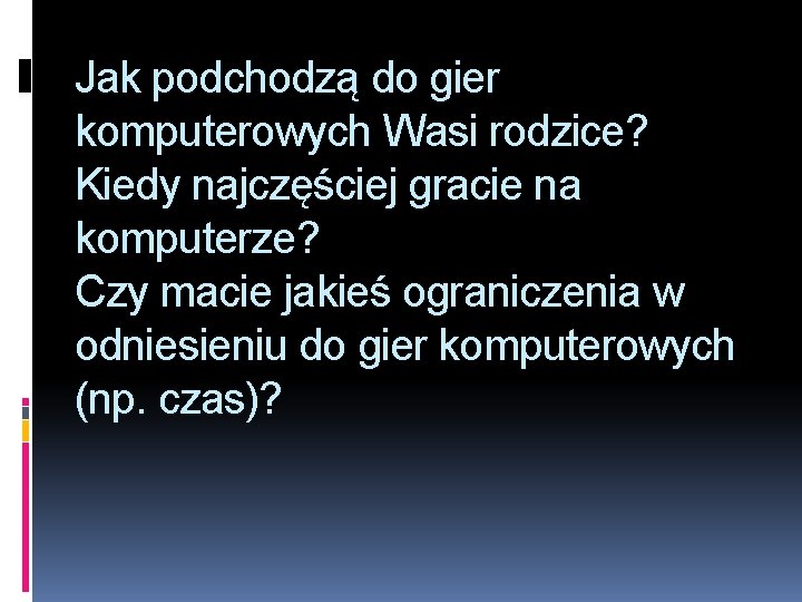 Jak podchodzą do gier komputerowych Wasi rodzice? Kiedy najczęściej gracie na komputerze? Czy macie