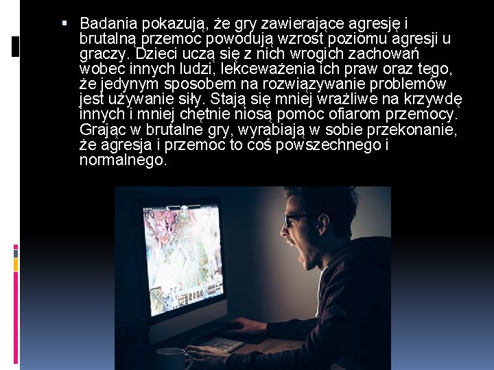  Badania pokazują, że gry zawierające agresję i brutalną przemoc powodują wzrost poziomu agresji