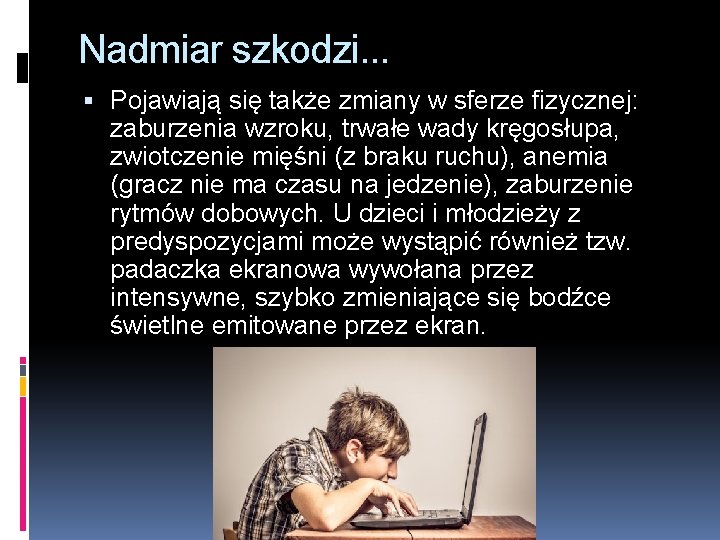 Nadmiar szkodzi. . . Pojawiają się także zmiany w sferze fizycznej: zaburzenia wzroku, trwałe