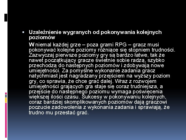  Uzależnienie wygranych od pokonywania kolejnych poziomów W niemal każdej grze – poza grami