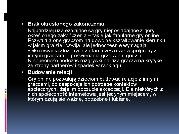  Brak określonego zakończenia Najbardziej uzależniające są gry nieposiadające z góry określonego zakończenia –