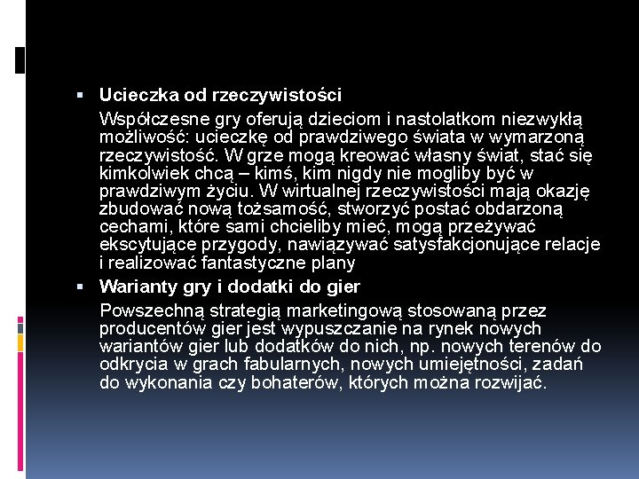  Ucieczka od rzeczywistości Współczesne gry oferują dzieciom i nastolatkom niezwykłą możliwość: ucieczkę od