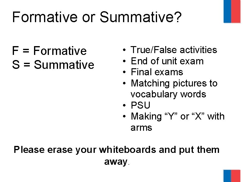 Formative or Summative? F = Formative S = Summative • • True/False activities End