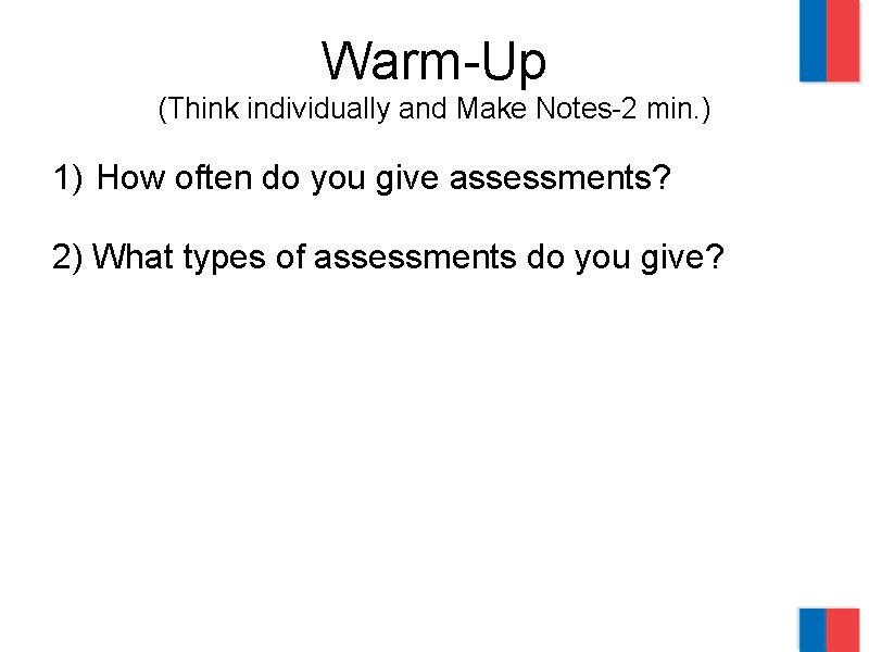 Warm-Up (Think individually and Make Notes-2 min. ) 1) How often do you give