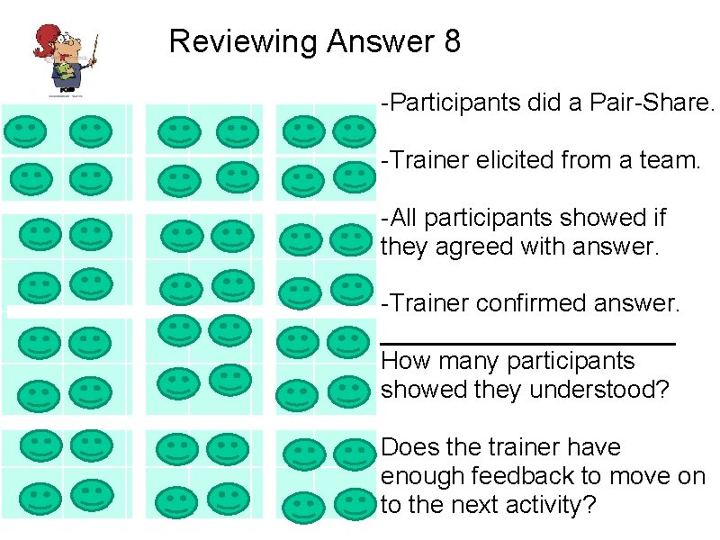 Reviewing Answer 8 -Participants did a Pair-Share. -Trainer elicited from a team. -All participants