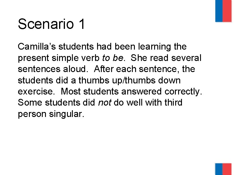 Scenario 1 Camilla’s students had been learning the present simple verb to be. She Scenario 1 Camilla’s students had been learning the present simple verb to be. She