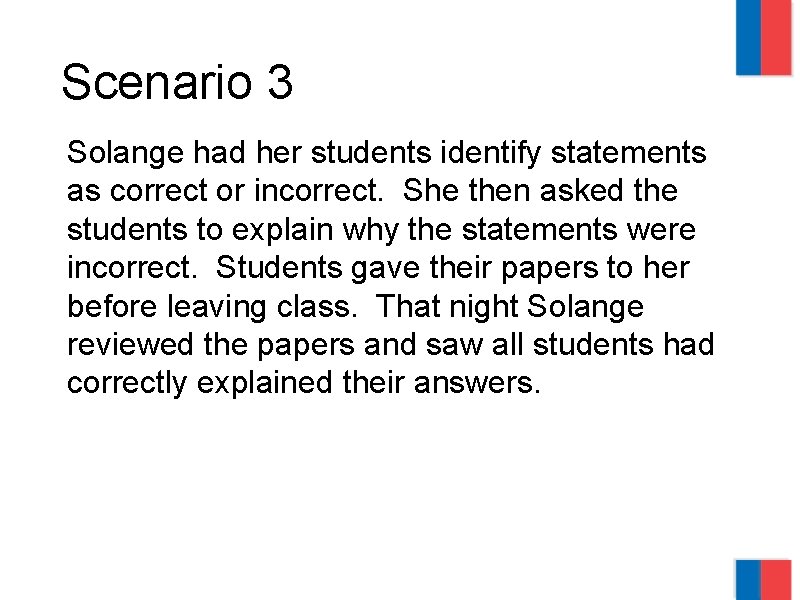 Scenario 3 Solange had her students identify statements as correct or incorrect. She then