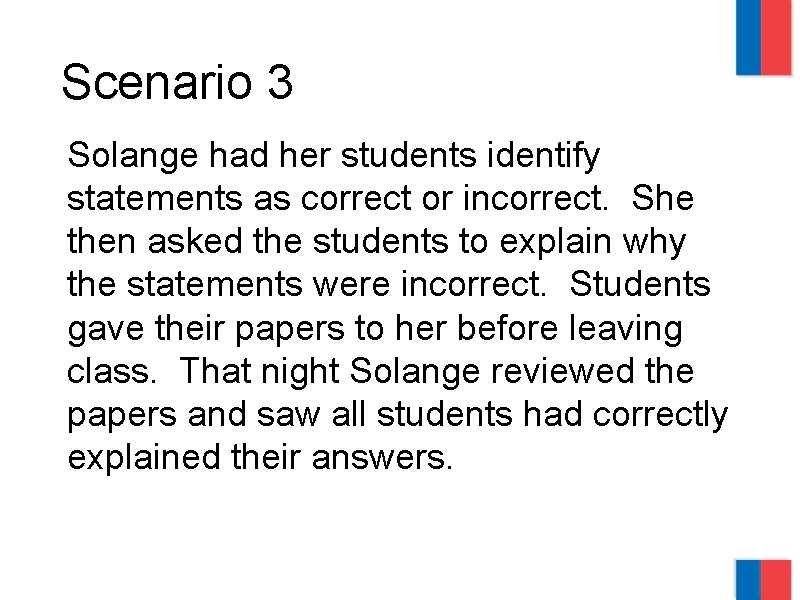 Scenario 3 Solange had her students identify statements as correct or incorrect. She then