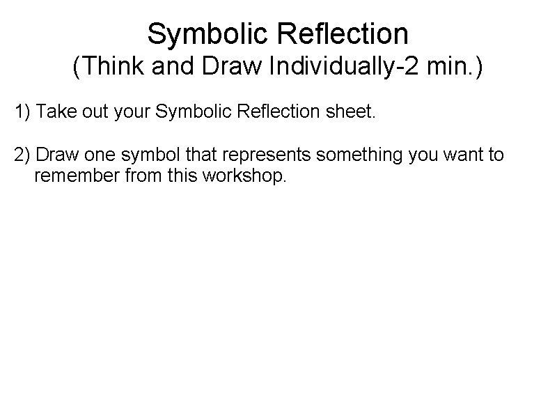 Symbolic Reflection (Think and Draw Individually-2 min. ) 1) Take out your Symbolic Reflection