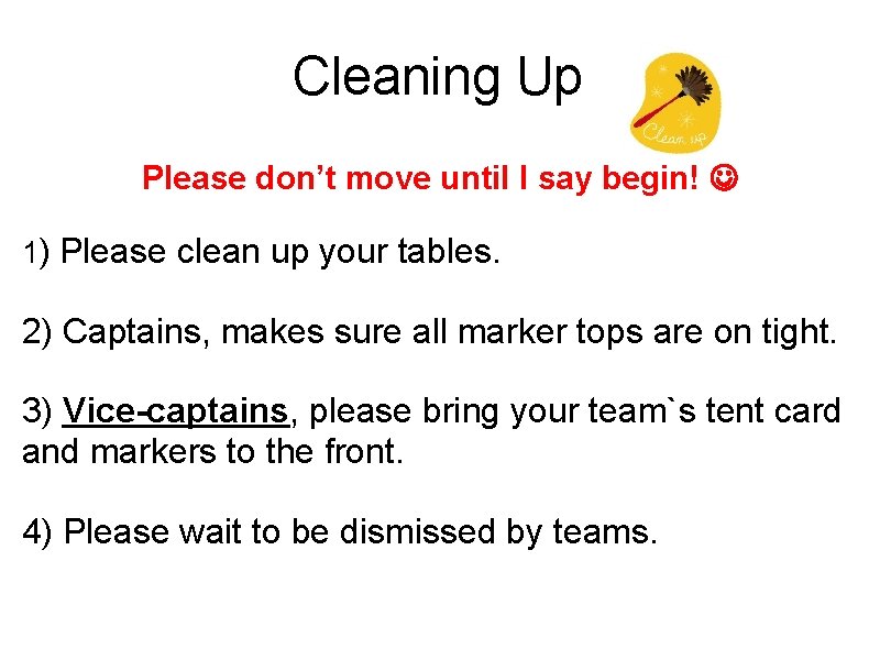 Cleaning Up Please don’t move until I say begin! 1) Please clean up your