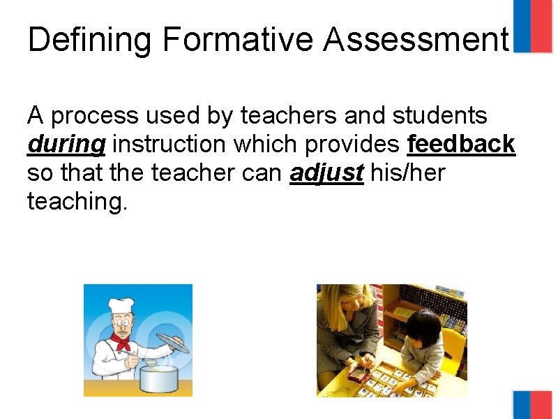 Defining Formative Assessment A process used by teachers and students during instruction which provides