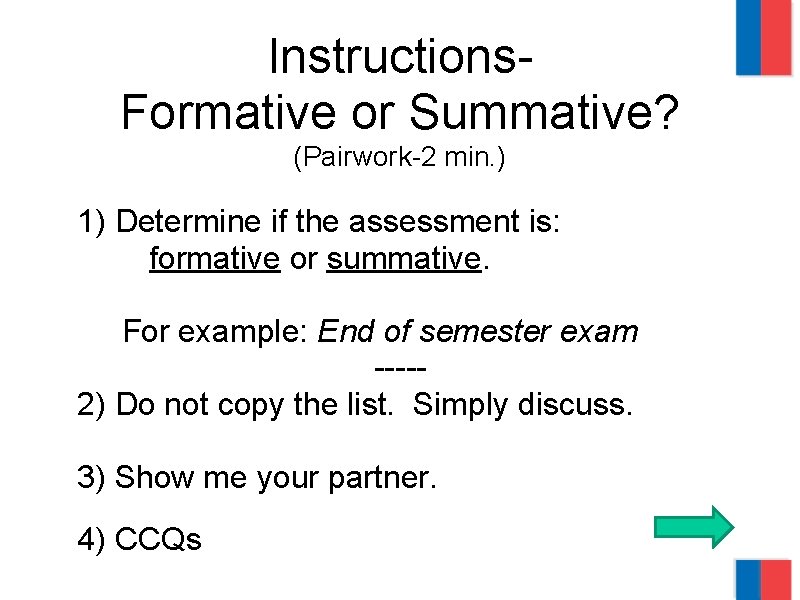 Instructions. Formative or Summative? (Pairwork-2 min. ) 1) Determine if the assessment is: formative