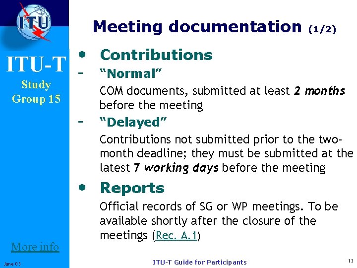 Meeting documentation ITU-T Study Group 15 (1/2) • Contributions - “Normal” COM documents, submitted