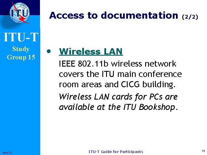 Access to documentation ITU-T Study Group 15 June 03 (2/2) • Wireless LAN IEEE