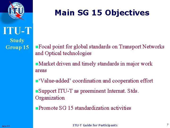 Main SG 15 Objectives ITU-T Study Group 15 n. Focal point for global standards