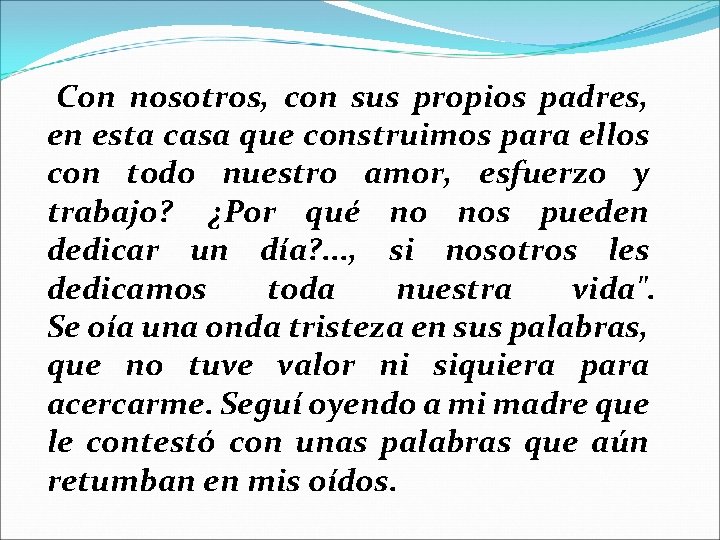 Con nosotros, con sus propios padres, en esta casa que construimos para ellos con